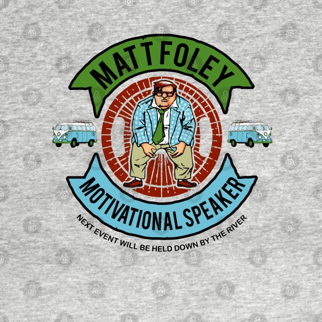 Matt Foley - Officially Licensed Motivational Speaker by Alema Art